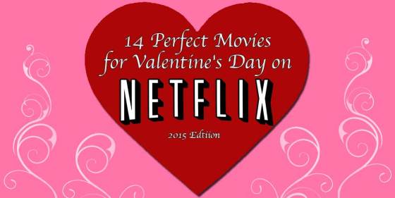 14 Perfect Movies for Valentine's Day on Netflix 2015 Edition